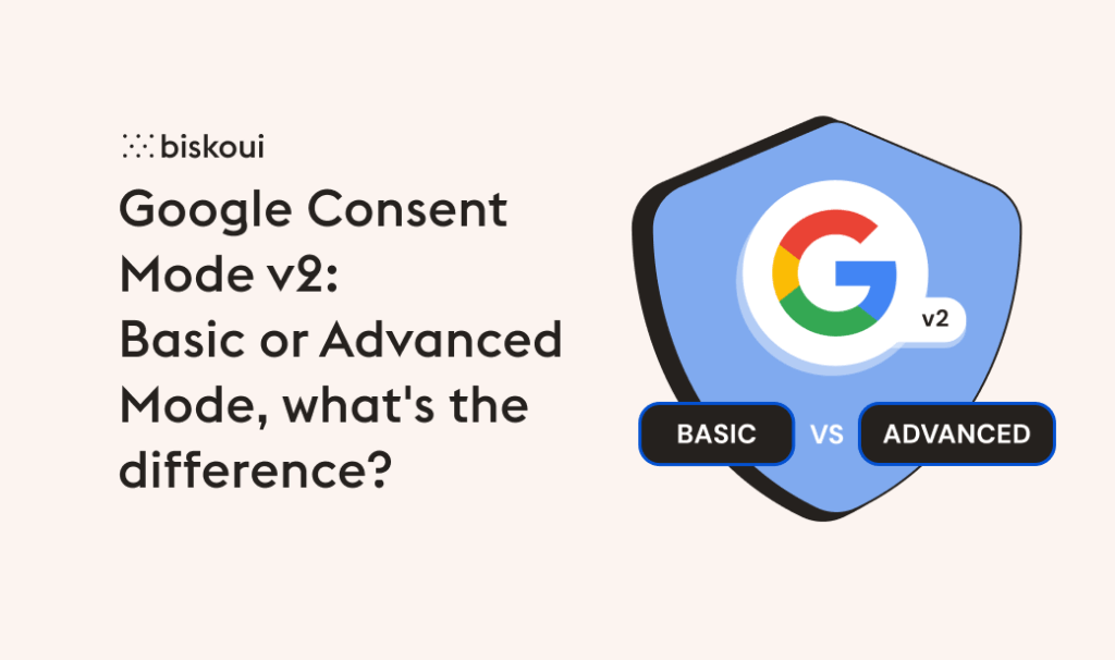 Google Consent Mode v2 Basic or Advanced Mode, what's the difference ?